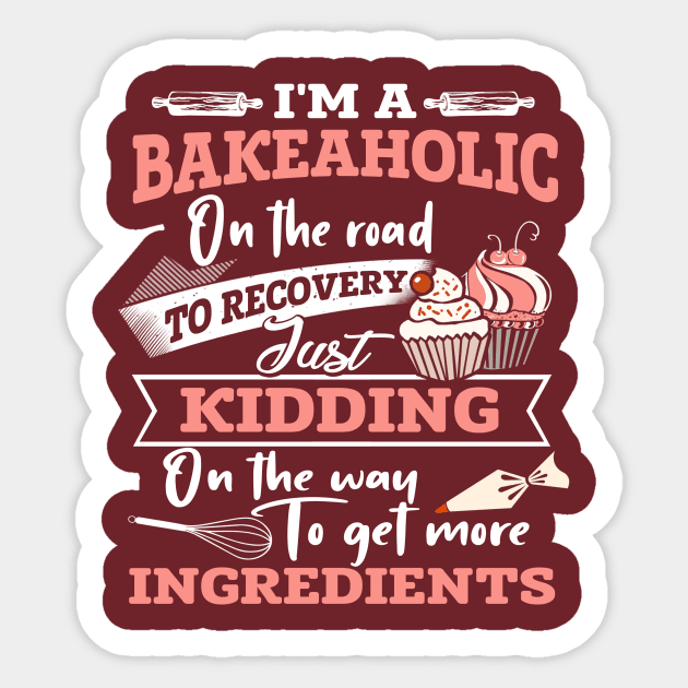 I'm A Bakeaholic Sticker by jonetressie